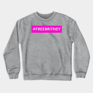 Free Britney - Trending #FREEBRITNEY Crewneck Sweatshirt